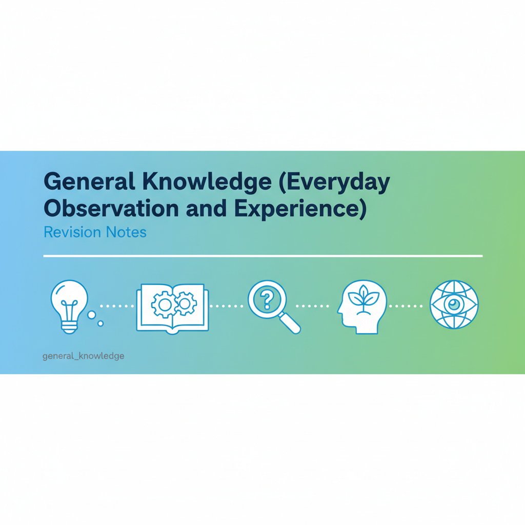 General Knowledge: Everyday Observation and Experience – Concise Revision Notes - EduFrugal