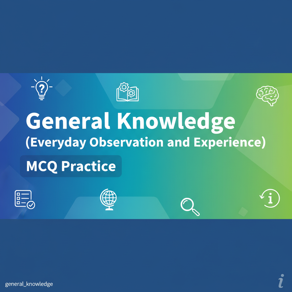 MCQ: General Knowledge (Everyday Observation and Experience) - Complete Guide for JKSSB & Competitive Exams - EduFrugal